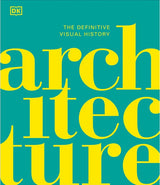 ARCHITECTURE A DEFINITIVE VISUAL HISTORY