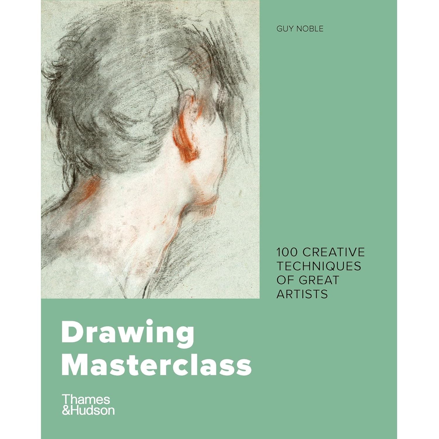 DRAWING MASTERCLASS 100 TECHNIQUES OF GREAT ARTISTS