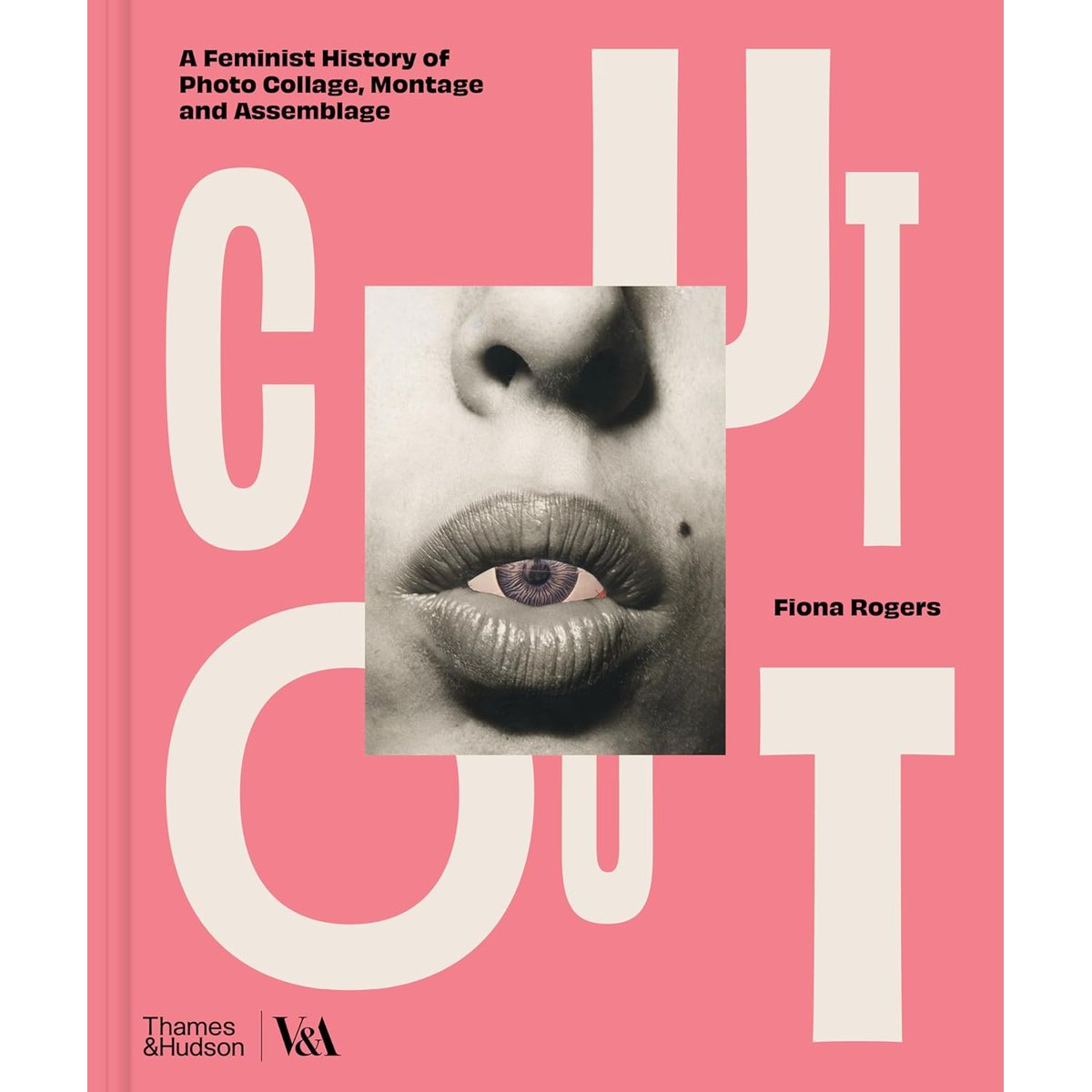 CUT OUT A FEMINIST HISTORY OF PHOTO COLLAGE