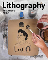 LITHOGRAPHY AN ARTISTS GUIDE
