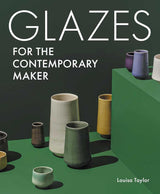 GLAZES FOR THE CONTEMPORARY MAKER
