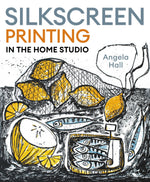 SILKSCREEN PRINTING IN THE HOME STUDIO