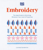 EMBROIDERY: THE IDEAL GUIDE TO STITCHING