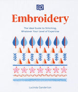EMBROIDERY: THE IDEAL GUIDE TO STITCHING