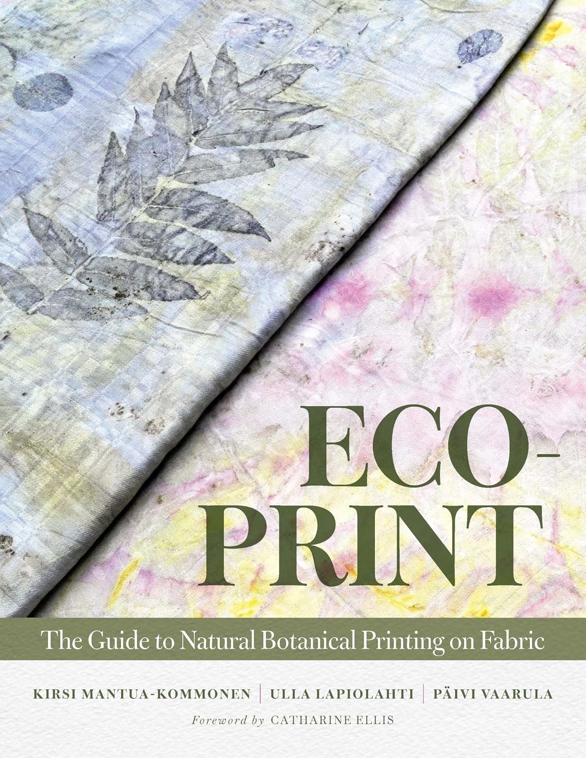 ECO-PRINT: THE GUIDE TO NATURAL BOTANICAL PRINTING ON FABRIC