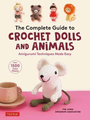 COMPLETE GUIDE TO CROCHET DOLLS AND ANIMALS