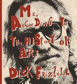 ME, ACCORDING TO THE HISTORY OF ART DICK FRIZZELL