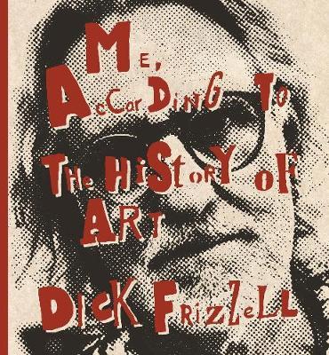 ME, ACCORDING TO THE HISTORY OF ART DICK FRIZZELL
