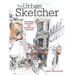 URBAN SKETCHER: TECHNIQUES FOR SEEING AND DRAWING ON LOCATION
