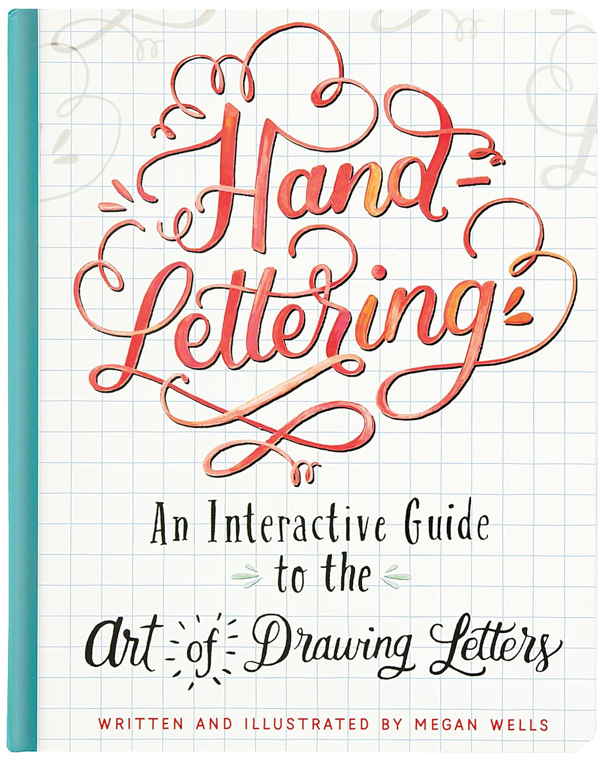 HAND-LETTERING: AN INTERACTIVE GUIDE TO THE ART OF DRAWING LETTERS