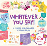 WHATEVER YOU SAY! A WORDS AND PHRASES STICKER BOOK