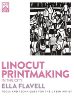 LINOCUT PRINTMAKING IN THE CITY TOOLS TECHNIQUES
