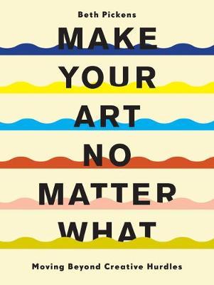 MAKE YOUR ART NO MATTER WHAT