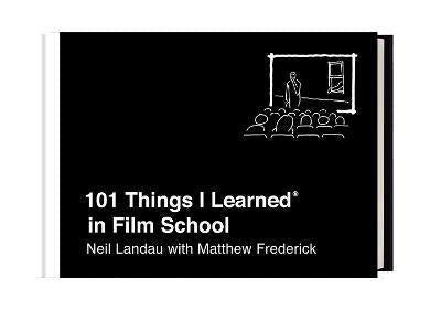 101 THINGS I LEARNED IN FILM SCHOOL