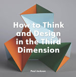 HOW TO DESIGN IN THE THIRD DIMENSION