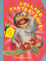 COLLAGE FANTASTIQUE!: 1,000+ QUEER THINGS TO SNIP AND STICK
