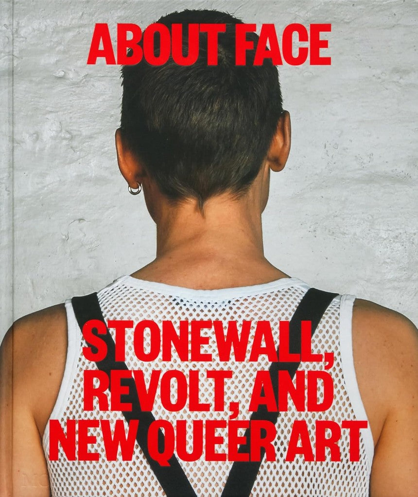 ABOUT FACE STONEWALL REVOLT NEW QUEER ART