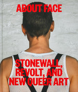 ABOUT FACE STONEWALL REVOLT NEW QUEER ART