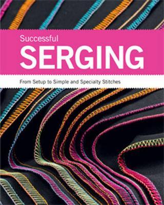 SUCCESSFUL SERGING SIMPLE & SSPECIALTY STITCHES