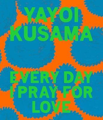 YAYOI KUSAMA EVERY DAY I PRAY FOR LOVE