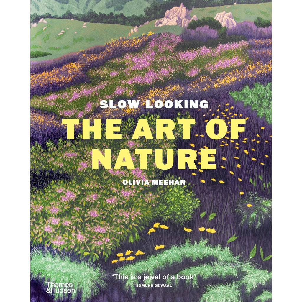 SLOW LOOKING THE ART OF NATURE