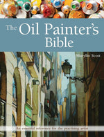 THE OIL PAINTER'S BIBLE: AN ESSENTIAL REFERENCE FOR THE PRACTISING ARTIST