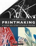 PRINTMAKING: A STEP-BY-STEP STUDIO GUIDE