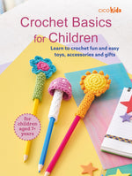 CROCHET BASICS FOR CHILDREN: FOR CHILDREN AGED 7+ YEARS