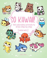 SO KAWAII! 100 ADORABLE ANIMALS TO DRAW STEP BY STEP