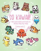 SO KAWAII! 100 ADORABLE ANIMALS TO DRAW STEP BY STEP