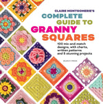 CLAIRE MONTGOMERIE'S COMPLETE GUIDE TO GRANNY SQUARES
