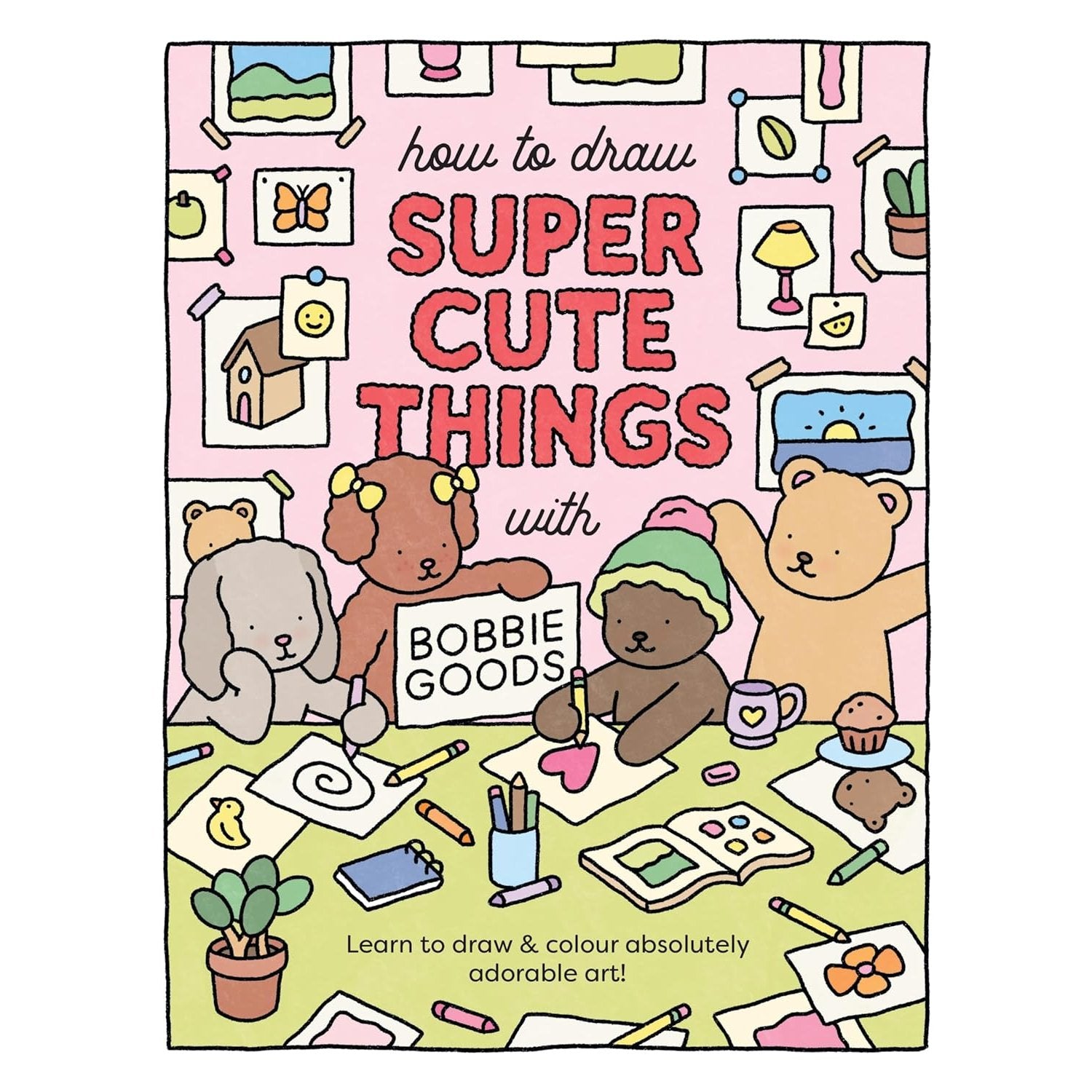 DRAW SUPER CUTE THINGS BOBBIE GOODS