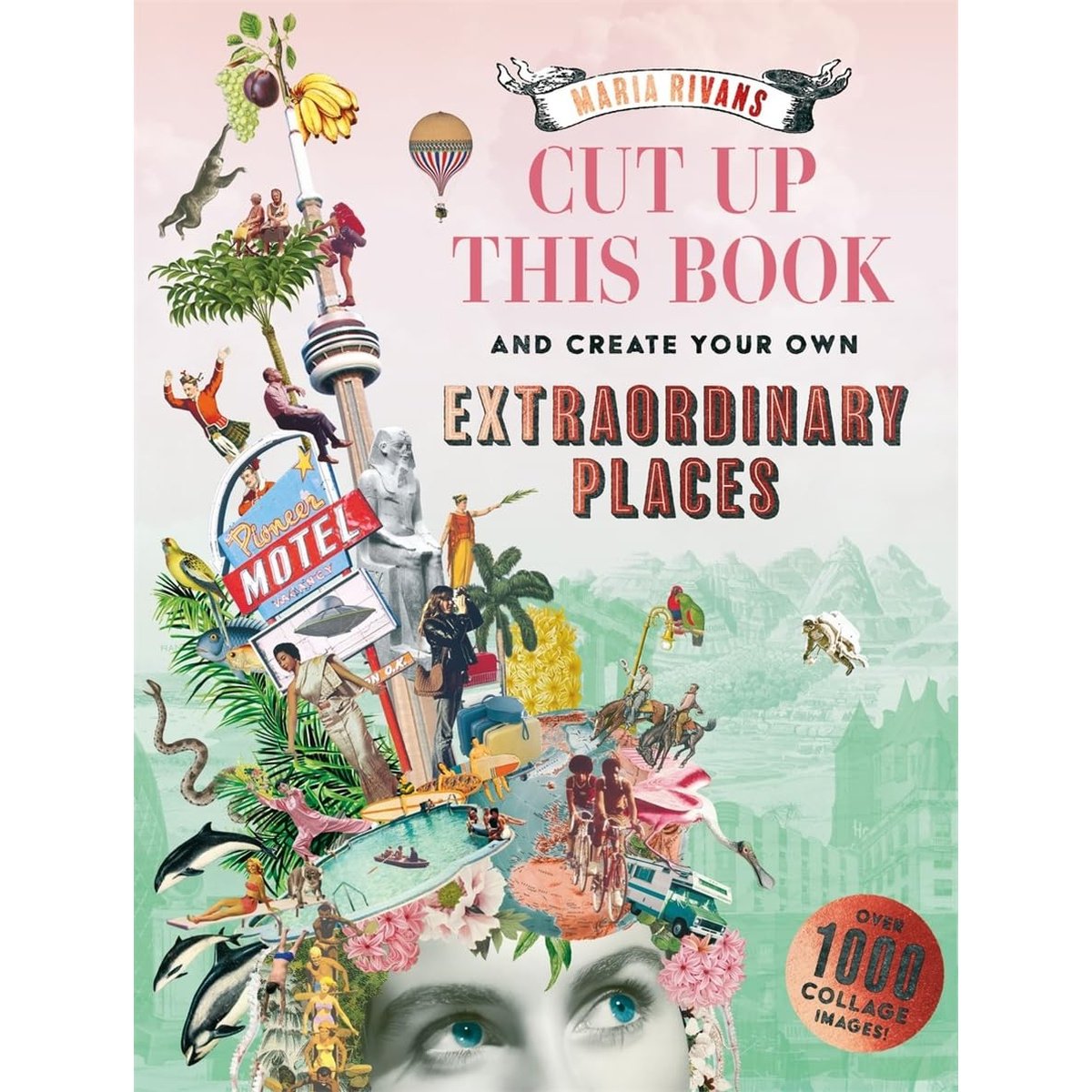 CUT UP THIS BOOK CREATE EXTRAORDINARY PLACES