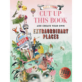 CUT UP THIS BOOK CREATE EXTRAORDINARY PLACES