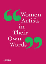WOMEN ARTISTS IN THEIR OWN WORDS