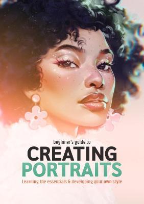 BEGINNER'S GUIDE TO CREATING PORTRAITS