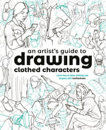 AN ARTIST'S GUIDE TO DRAWING CLOTHED CHARACTERS