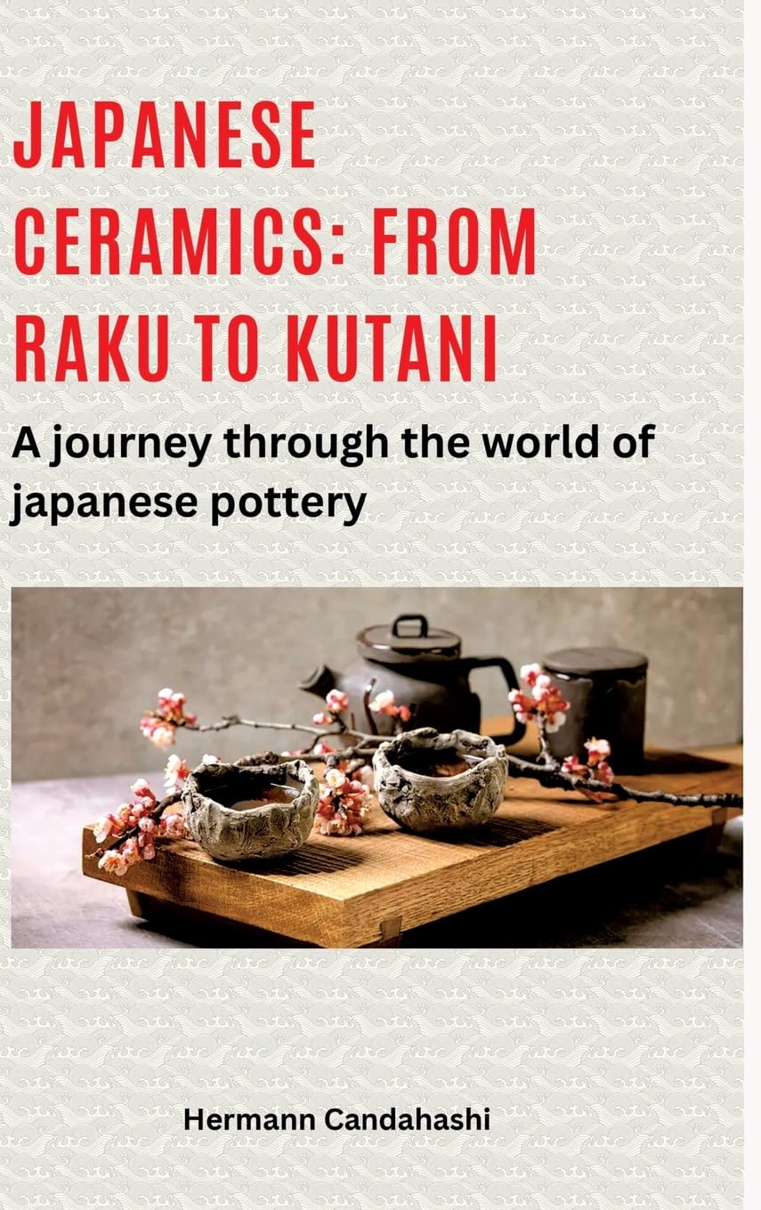 JAPANESE CERAMICS: FROM RAKU TO KUTANI