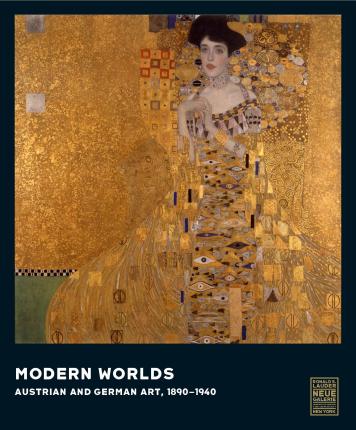 MODERN WORLDS AUSTRIAN & GERMAN ART 1890 - 1940