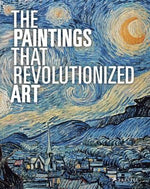 THE PAINTINGS THAT REVOLUTIONIZED ART