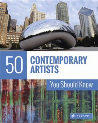 50 CONTEMPORARY ARTISTS YOU SHOULD KNOW