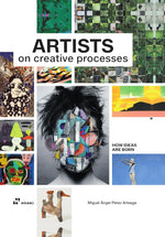 ARTISTS ON CREATIVE PROCESS HOW IDEAS ARE BORN