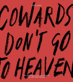 COWARDS DON’T GO TO HEAVEN