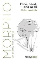 MORPHO FACE, HEAD, AND NECK: ANATOMY FOR ARTISTS